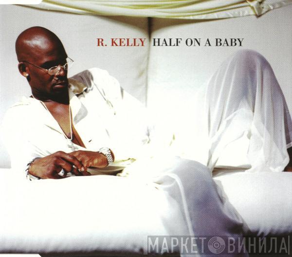  R. Kelly  - Half On A Baby