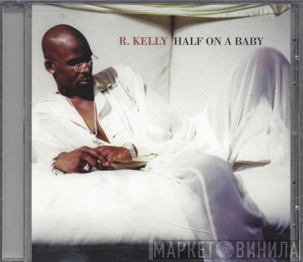  R. Kelly  - Half On A Baby