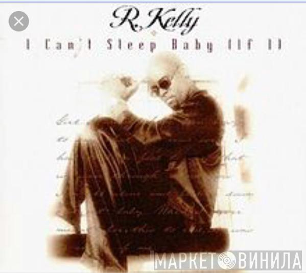 R. Kelly - I Can't Sleep Baby (If I)