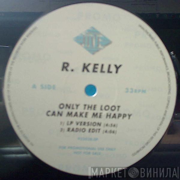 R. Kelly - Only The Loot Can Make Me Happy