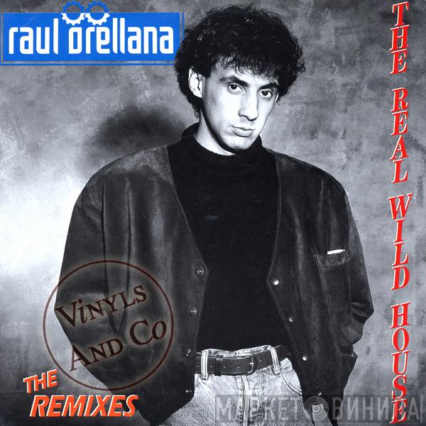 Raúl Orellana - The Real Wild House - The Remixes