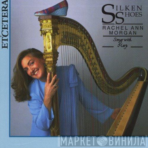 Rachel Ann Morgan - Silken Shoes: Songs With Harp