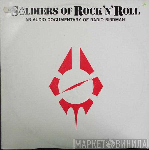  Radio Birdman  - Soldiers Of Rock'n'Roll - An Audio Documentary Of Radio Birdman