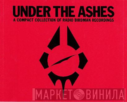  Radio Birdman  - Under The Ashes