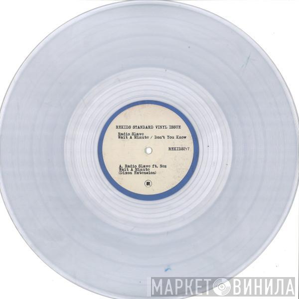 Radio Slave, NEZ  - Wait A Minute / Don't You Know