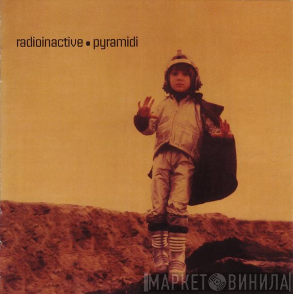  Radioinactive  - Pyramidi