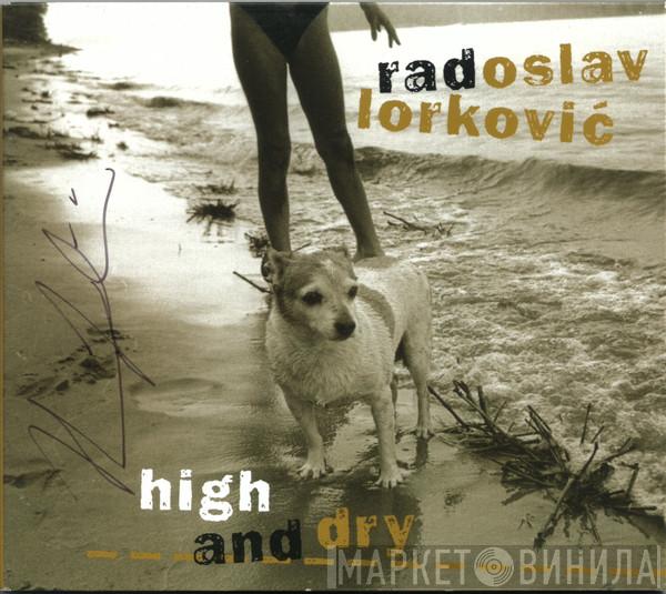 Radoslav Lorković - High And Dry