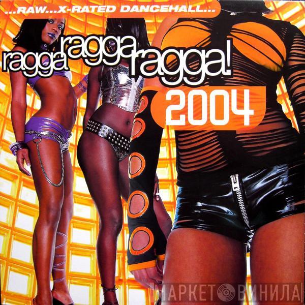  - Ragga Ragga Ragga! 2004