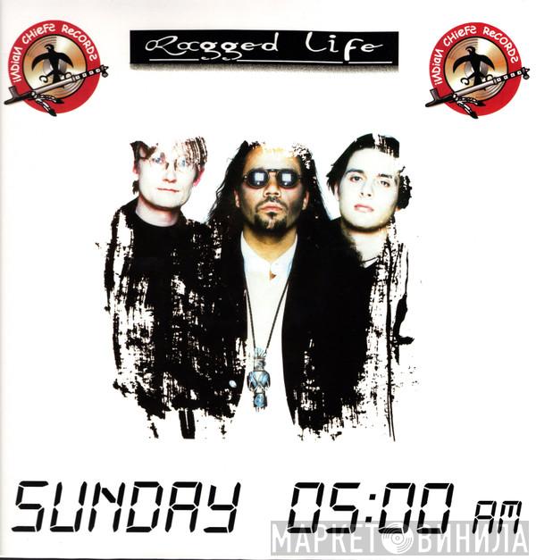 Ragged Life - Sunday 05:00 AM