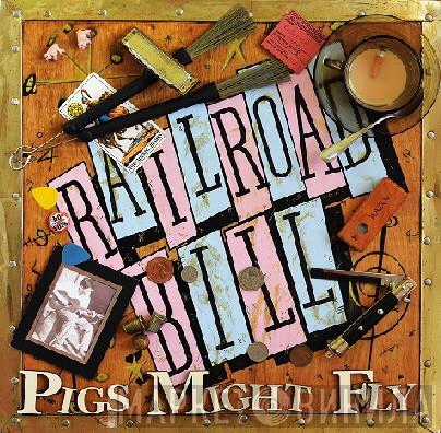 Railroad Bill - Pigs Might Fly