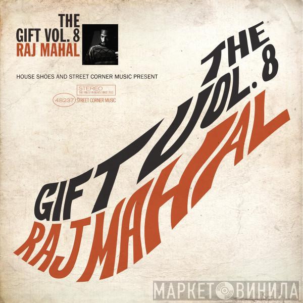 Raj Mahal - House Shoes And Street Corner Music Present: The Gift Vol. 8