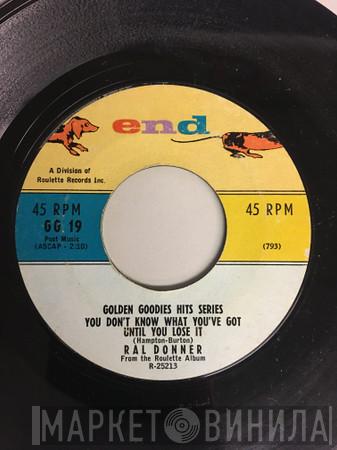  Ral Donner  - You Don't Know What You've Got (Until You Lose It) / She's Everything