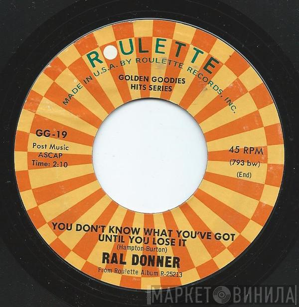  Ral Donner  - You Don't Know What You've Got (Until You Lose It)