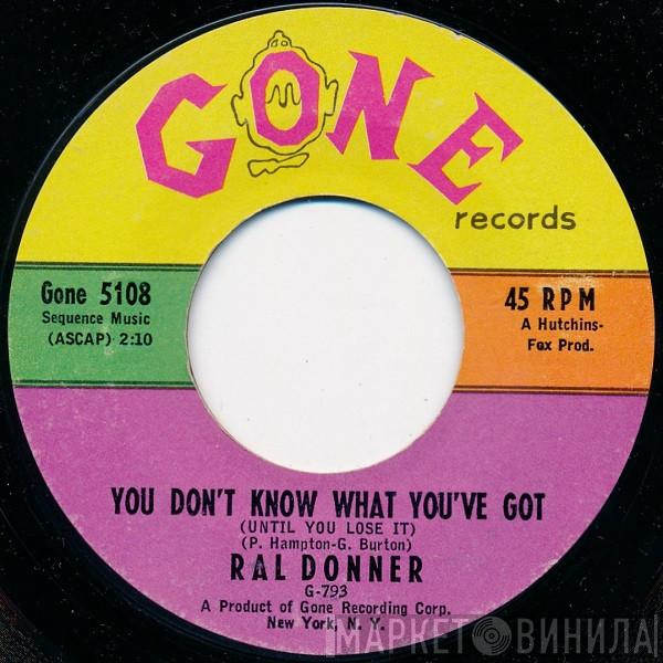  Ral Donner  - You Don't Know What You've Got (Until You Lose It)
