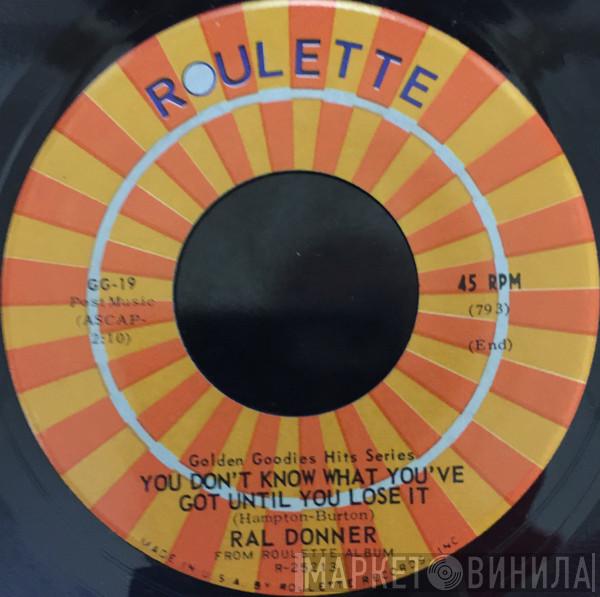  Ral Donner  - You Don't Know What You've Got Until You Lose It