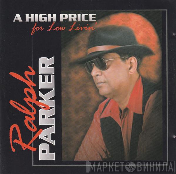 Ralph Parker  - A High Price For Low Livin'