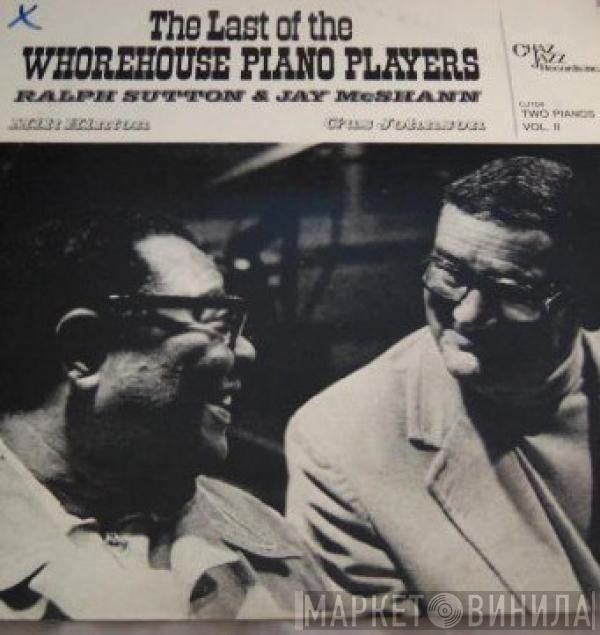 Ralph Sutton , Jay McShann - The Last Of The Whorehouse Piano Players (Two Pianos Vol. II)