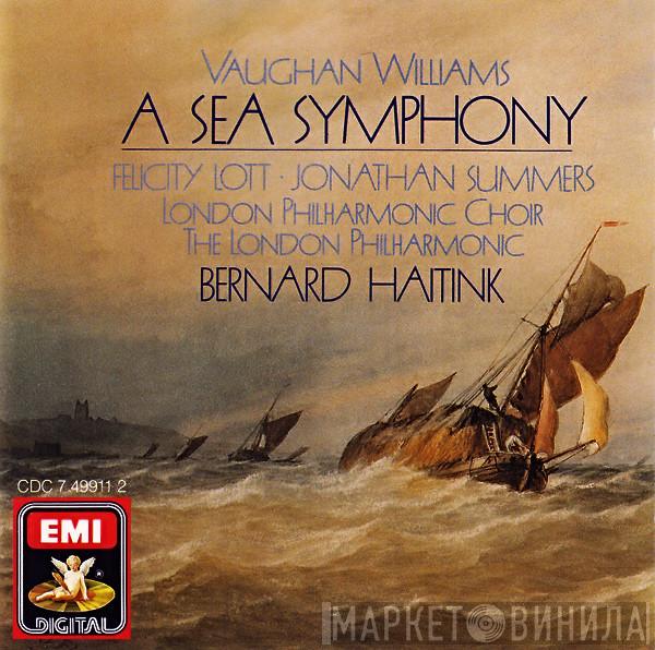 , Ralph Vaughan Williams • Felicity Lott , Jonathan Summers , The London Philharmonic Choir , The London Philharmonic Orchestra  Bernard Haitink  - A Sea Symphony