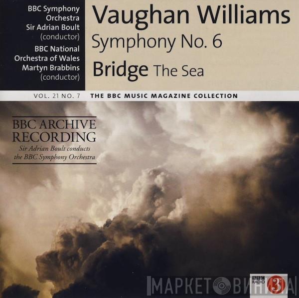 Ralph Vaughan Williams, Frank Bridge, BBC Symphony Orchestra, Sir Adrian Boult, The BBC National Orchestra Of Wales, Martyn Brabbins - Symphony No. 6 / The Sea