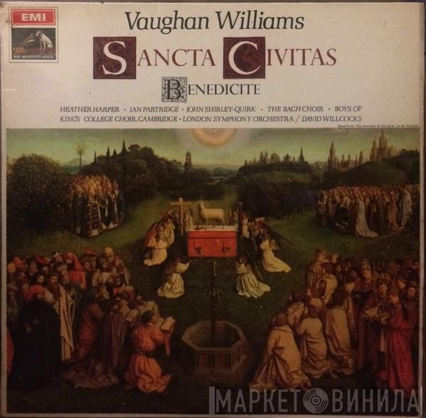 Ralph Vaughan Williams, Heather Harper, Ian Partridge, John Shirley-Quirk, The Bach Choir, Boys Of King's College Choir, Cambridge, David Willcocks - Sancta Civitas / Benedicite