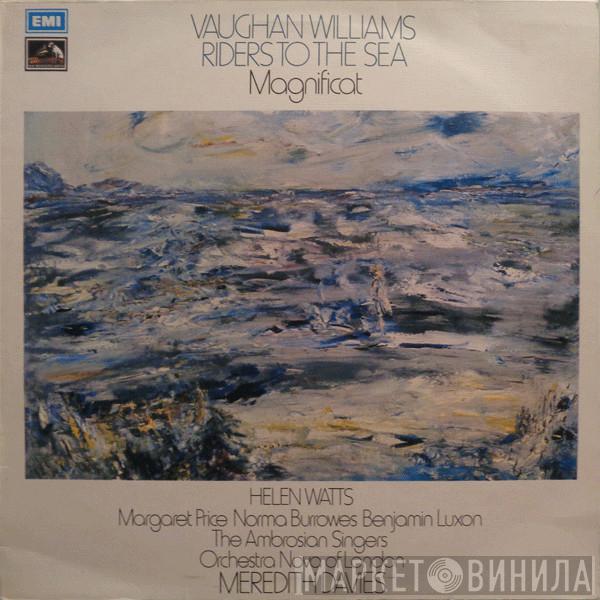 Ralph Vaughan Williams, Helen Watts, Margaret Price, Norma Burrowes, Benjamin Luxon, The Ambrosian Singers, Orchestra Nova Of London, Meredith Davies - Riders To The Sea / Magnificat