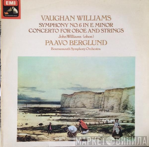 Ralph Vaughan Williams, Paavo Berglund, John Williams , Bournemouth Symphony Orchestra - Symphony No.6 In E Minor / Concerto For Oboe And Strings