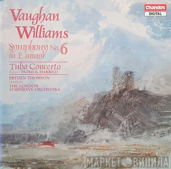 Ralph Vaughan Williams, Patrick Harrild, Bryden Thomson, The London Symphony Orchestra - Symphony No. 6 In E Minor / Tuba Concerto