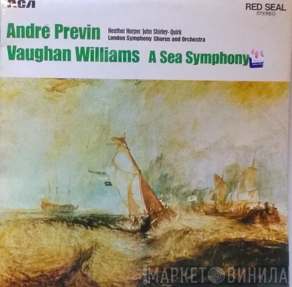 , Ralph Vaughan Williams , André Previn , Heather Harper , John Shirley-Quirk And London Symphony Chorus  The London Symphony Orchestra  - A Sea Symphony