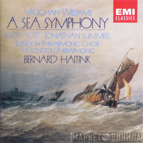 Ralph Vaughan Williams, Felicity Lott, Jonathan Summers, The London Philharmonic Choir, The London Philharmonic Orchestra, Bernard Haitink - A Sea Symphony