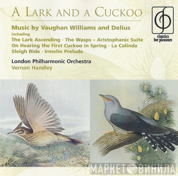 Ralph Vaughan Williams, Frederick Delius, Vernon Handley, The London Philharmonic Orchestra - A Lark And A Cuckoo