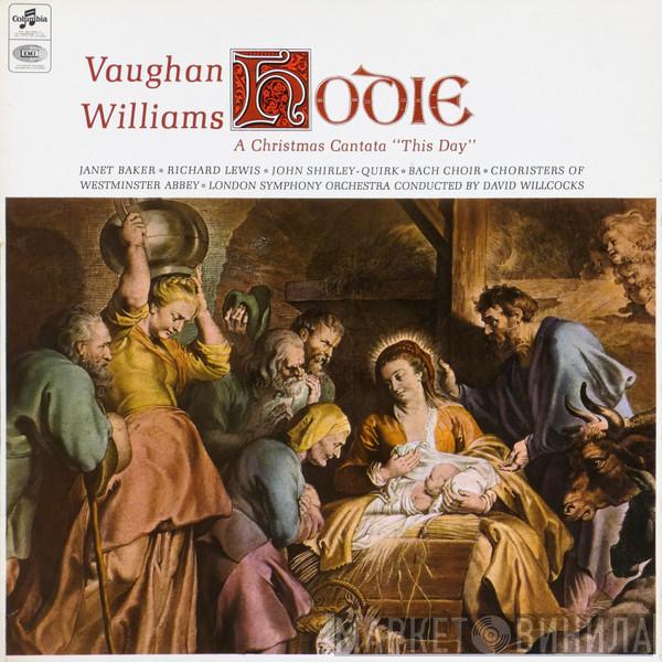 Ralph Vaughan Williams, Janet Baker, Richard Lewis , John Shirley-Quirk, The Bach Choir, The Choir Of Westminster Abbey, The London Symphony Orchestra, David Willcocks - Hodie (This Day) - A Christmas Cantata