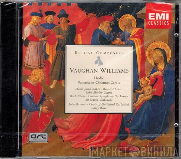 Ralph Vaughan Williams, Janet Baker, Richard Lewis , John Shirley-Quirk, The Bach Choir, The London Symphony Orchestra, David Willcocks, John Barrow , The Guildford Cathedral Choir, Barry Rose - Hodie • Fantasia On Christmas Carols