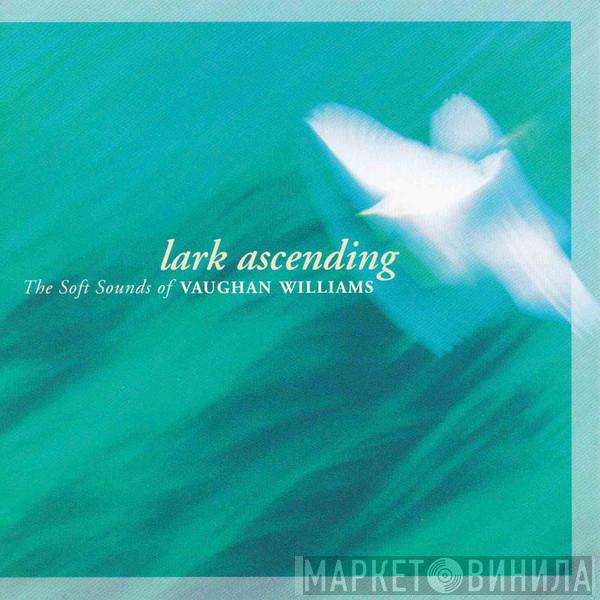  Ralph Vaughan Williams  - Lark Ascending - The Soft Sounds Of Vaughan Williams
