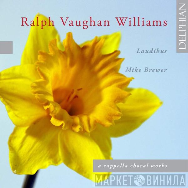 Ralph Vaughan Williams, Laudibus, Mike Brewer  - A Cappella Choral Works