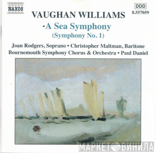 - Ralph Vaughan Williams , Paul Daniel & Bournemouth Symphony Chorus  Bournemouth Symphony Orchestra  - A Sea Symphony (Symphony No. 1)