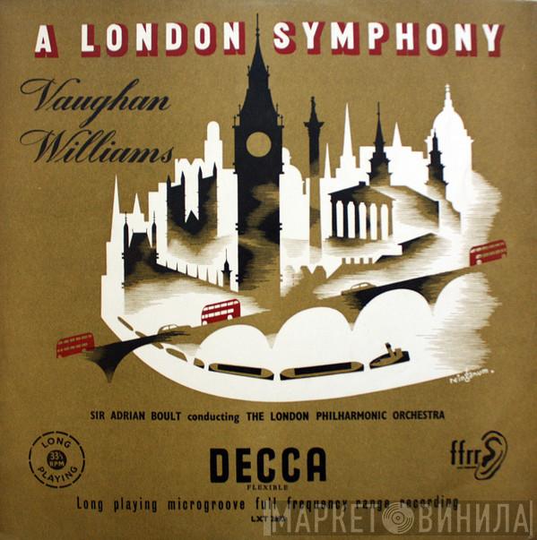 - Ralph Vaughan Williams , Sir Adrian Boult  The London Philharmonic Orchestra  - A London Symphony