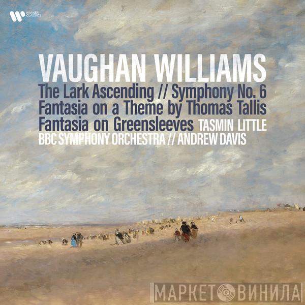 Ralph Vaughan Williams, Tasmin Little, Andrew Davis, BBC Symphony Orchestra - Vaughan Williams: The Lark Ascending, Symphony No. 6 & Fantasia on a Theme by Thomas Tallis