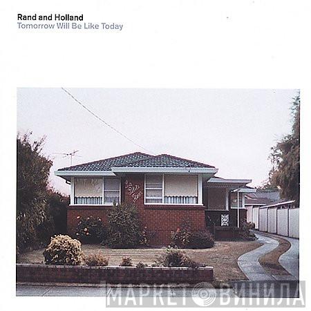Rand And Holland - Tomorrow Will Be Like Today