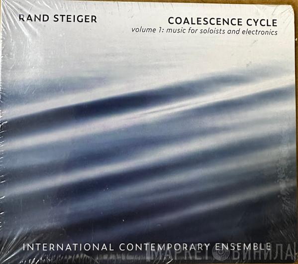 Rand Steiger, International Contemporary Ensemble - Coalescence Cycle Vol. 1: Music for Soloists and Electronics
