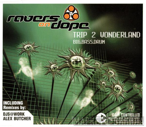  Ravers On Dope  - Trip 2 Wonderland / Big.Bass.Drum