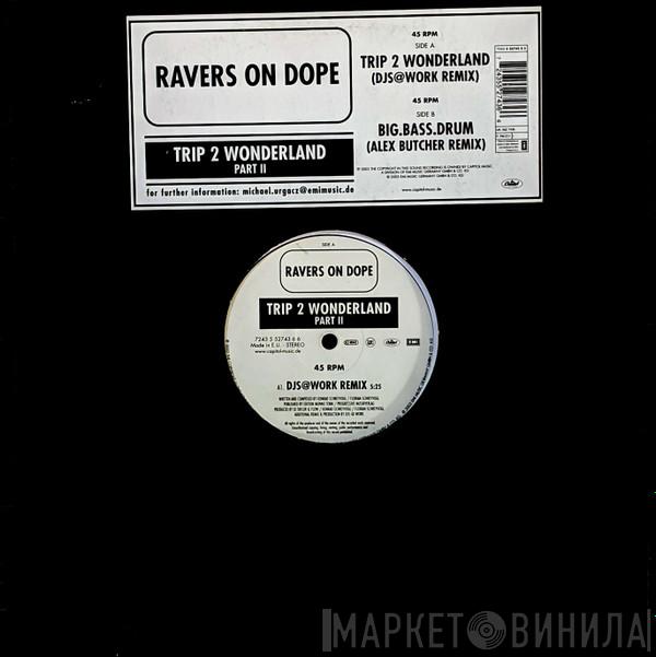 Ravers On Dope - Trip 2 Wonderland (Part II)