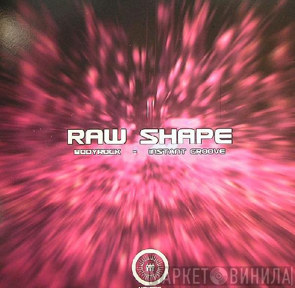 Raw Shape - Bodyrock / Instant Groove