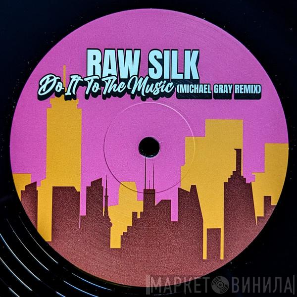 Raw Silk - Do It To The Music (Michael Gray Remix)