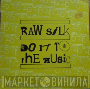  Raw Silk  - Do It To The Music