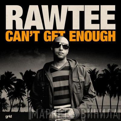 Rawtee - Can't Get Enough / Throwing Stars