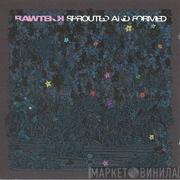  Rawtekk  - Sprouted And Formed