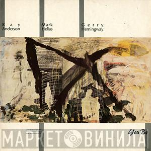 Ray Anderson, Mark Helias, Gerry Hemingway - You Be