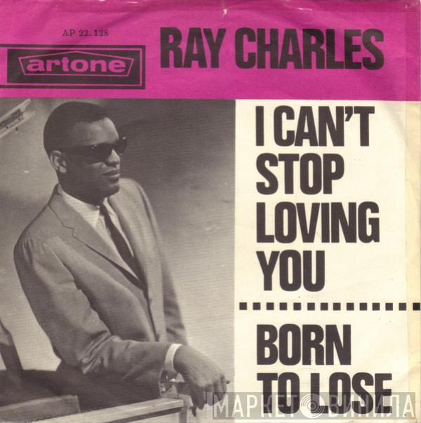  Ray Charles  - I Can't Stop Loving You / Born To Lose