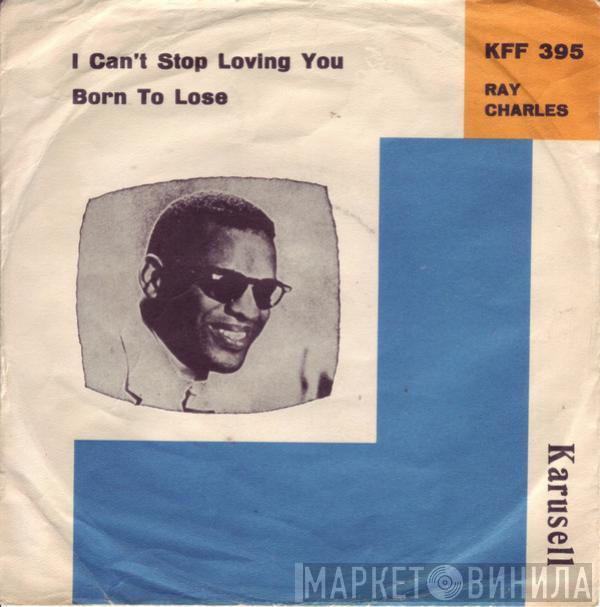  Ray Charles  - I Can't Stop Loving You / Born To Lose