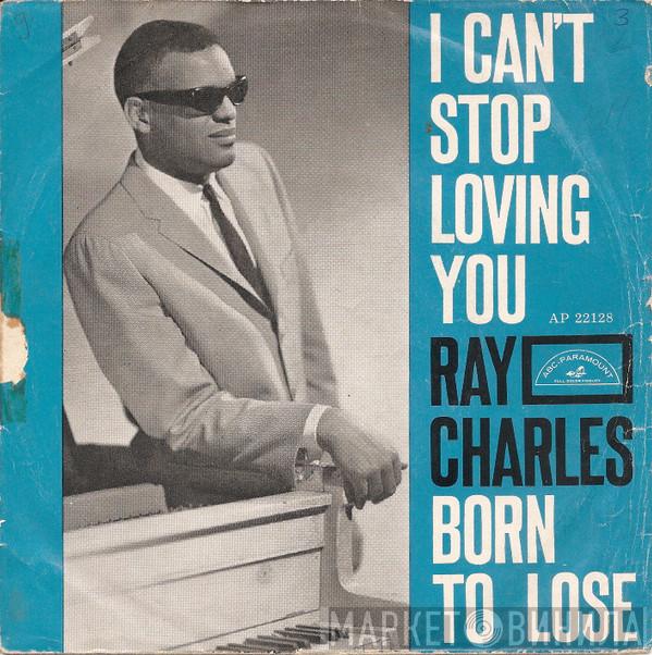  Ray Charles  - I Can't Stop Loving You / Born To Lose